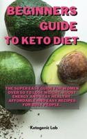 Beginners Guide  To Keto diet: The Super easy Guide For Women Over 50 To Lose Weight, Boost Energy And Stay Healthy. Affordable and Easy Recipes For Busy people.