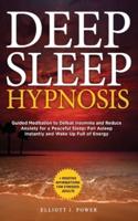 Deep Sleep Hypnosis: Guided Meditation to Defeat Insomnia and Reduce Anxiety for a Peaceful Sleep: Fall Asleep Instantly and Wake Up Full of Energy + Positive Affirmations for Stressed Adults