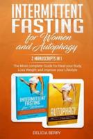 Intermittent Fasting For Women And Autophagy: 2 Manuscripts In 1: The Most complete Guide for Heal your Body, Loss Weight and improve your Lifestyle