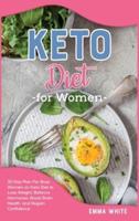 Keto Diet for Women: 30-Day Plan For Busy Women on Keto Diet to Lose Weight, Balance Hormones, Boost Brain Health, and Regain Confidence