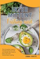 Intermittent fasting and Keto diet: The Complete Guide to Transforming Your Life and Health with Quick &amp; Easy Low-Carb Homemade Cooking
