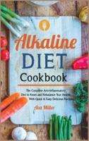 Alkaline Diet Cookbook: The Complete Anti-Inflammatory Diet to Reset and Rebalance Your Health. With Quick &amp; Easy Delicious Recipes