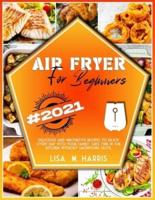 AIR FRYER FOR BEGINNERS: Delicious and innovative recipes to enjoy every day with your family. Save time in the kitchen without sacrificing taste.