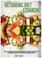 KETOGENIC DIET COOKBOOK: Healthy, low budget keto friendly recipes for everyday. Lose weight in the correct way with these delicious ketogenic recipes.