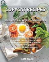 COPYCAT RECIPES - VOLUME 1: BREAKFAST + APPETIZERS. HOW TO MAKE THE MOST FAMOUS AND  DELICIOUS RESTAURANT DISHES AT HOME. A STEP-BY-STEP COOKBOOK TO PREPARE  YOUR FAVORITE POPULAR BRAND-NAMED FOODS AND DRINKS: BREAKFAST + APPETIZERS. : VOLUME 1: