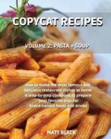 COPYCAT RECIPES - VOLUME 2: PASTA + SOUP. HOW TO MAKE THE MOST FAMOUS AND  DELICIOUS RESTAURANT DISHES AT HOME. A STEP-BY-STEP COOKBOOK TO PREPARE  YOUR FAVORITE POPULAR BRAND-NAMED FOODS AND DRINKS: BREAKFAST + APPETIZERS. HOW TO MAKE THE MOST FAMOUS AND