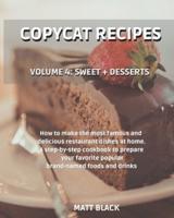 COPYCAT RECIPES - VOLUME 4: SWEET + DESSERTS. HOW TO MAKE THE MOST FAMOUS AND  DELICIOUS RESTAURANT DISHES AT HOME. A STEP-BY-STEP COOKBOOK TO PREPARE  YOUR FAVORITE POPULAR BRAND-NAMED FOODS AND DRINKS: MEAL + ITALIAN + MEXICAN. HOW TO MAKE THE MOST FAMO