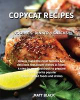 COPYCAT RECIPES - VOLUME 5: DINNER + SNACKS. HOW TO MAKE THE MOST FAMOUS AND  DELICIOUS RESTAURANT DISHES AT HOME. A STEP-BY-STEP COOKBOOK TO PREPARE  YOUR FAVORITE POPULAR BRAND-NAMED FOODS AND DRINKS: BREAKFAST + APPETIZERS. HOW TO MAKE THE MOST FAMOUS 