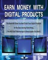 Earn Money With Digital Products - This Book Will Show You How to Sell Your Digital Products or the Ones Own by Third-Party ! - Paperback - English Version