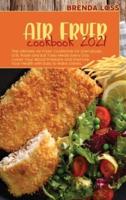Air Fryer Cookbook 2021: The Ultimate Air Fryer Cookbook for Everybody. Grill, Roast and Eat Tasty Meals Every Day. Lower Your Blood Pressure and Improve Your Health with Easy to Make Dishes.