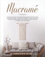 Macramé: THIS BOOK INCLUDES: Macramé for Beginners, Macramé Knots, Macramé Patterns. The Ultimate Complete step-by-step Guide to Make Macramé Projects with Modern Tricks to Decor in a Simple and Creative Way.