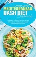 Mediterranean Dash Diet Cookbook: The easiest and Most Delicious Recipes to Boost your Wellbeing: Living and Eating Healthy Every Day