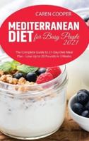 Mediterranean Diet for Busy People 2021: The Complete Guide to 21-Day Diet Meal Plan - Lose Up to 20 Pounds in 3 Weeks