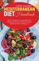 Mediterranean Diet Handbook: Family-Friendly Soup, Salad, Main Dish, Breakfast and Dessert Recipes for Better Health and Natural Weight Loss