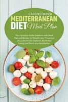 Mediterranean Diet meal plan: The Complete Guide Solutions with Meal Plan and Recipes for Weight Loss, Prevention of Cardiovascular Diseases, Boost your Energy and Reset your Metabolism