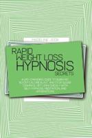 Rapid Weight Loss Hypnosis Secrets: A Life-Changing Guide To Burn Fat, Boost Calorie Blast, And Stop Sugar Cravings, Get Lean Quickly With Self-Hypnosis, Meditation, And Affirmations
