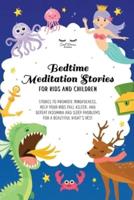 Bedtime Meditation Stories for Kids and Children: Stories to Promote Mindfulness, Help Your Kids Fall Asleep and Defeat Insomnia and Sleep Problems for a Beautiful Night's Rest