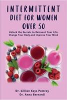 INTERMITTENT DIET FOR WOMEN OVER 50: The Complete Guide for Intermittent Fasting Diet & Quick Weight Loss After 50, Easy Book for Senior Beginners, Including Week Diet Plan + Meal Ideas