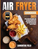 Air Fryer Cookbook 2021: Make mouthwatering and delicious recipes with your amazing air fryer. Keep on enjoying healthy meals