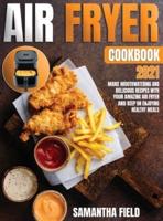 Air Fryer Cookbook 2021: Make mouthwatering and delicious recipes with your amazing air fryer. Keep on enjoying healthy meals