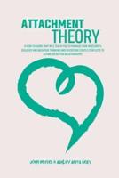 Attachment Theory: A How-To Guide That Will Teach You To Manage Your Insecurity, Jealousy And Negative Thinking And Overcome Couple Conflicts To Establish Better Relationships