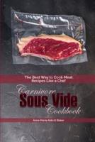 Carnivore Sous Vide Cookbook: The Best Way to Cook Meat Recipes Like a Chef