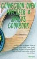 Convection Oven Appetizers and Snacks Cookbook