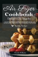 Air Fryer Cookbook Dessert and Snacks