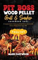 Pit Boss Wood Pellet Grill and Smoker Cookbook 2021 - Poultry Recipes: A Complete Guide to Master your Wood Pellet Smoker and Grill. Delicious Recipes for the Perfect BBQ