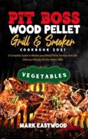 Pit Boss Wood Pellet Grill and Smoker Cookbook 2021 - Vegetables Recipes: A Complete Guide to Master your Wood Pellet Smoker and Grill. Delicious Recipes for the Perfect BBQ