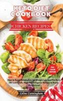 Keto Diet Cookbook - Chicken Recipes: How to Reset Metabolism for Weight Loss and Fat Burn. 60 Low-Carb, High-Fat Ketogenic Recipes to Boost Weight Loss