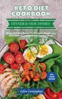 Keto Diet Cookbook - Dinner and Side Dishes: 56 Easy to Follow Recipes for Ketogenic Weight-Loss, Natural Hormonal Health &amp; Metabolism Boost