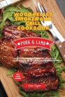 Wood Pellet Smoker and Grill Cookbook - Pork and Lamb Recipes