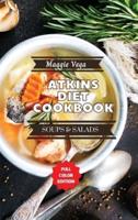Atkins Diet Cookbook - Soups and Salads : 44 Easy and Delicious Recipes to Help You Lose Weight and Improve Your Health