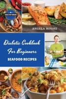 Diabetic Cookbook for Beginners - Seafood Recipes: 56 Great-tasting, Easy, and Healthy Recipes for Every Day