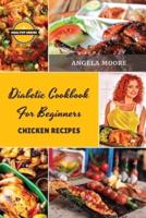 Diabetic Cookbook for Beginners - Chicken Recipes: 55 Great-tasting, Easy, and Healthy Recipes for Every Day