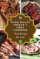 Wood Pellet Smoker and Grill Cookbook - Pork Recipes