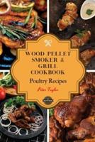 Wood Pellet Smoker and Grill Cookbook - Poultry Recipes
