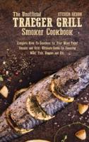 The Unofficial Traeger Grill Smoker Cookbook