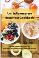 Anti-Inflammatory Breakfast Cookbook: The Best Way to Start Your Day with These Anti-Inflammatory Breakfast Recipes