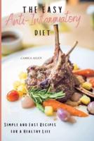 The Easy Anti-Inflammatory Diet : Simple and Fast Recipes for a Healthy Life