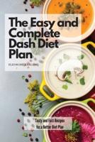 The Easy and Complete Dash Diet Plan: Tasty and Fast Recipes  for a Better Diet Plan