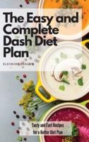 The Easy and Complete Dash Diet Plan: Tasty and Fast Recipes  for a Better Diet Plan