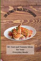 The Ultimate Dash Diet Cookbook: 50+ Fast and Yummy Ideas for Your Everyday Meals