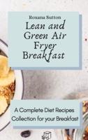 Lean and Green Air Fryer Breakfast: A Complete Diet Recipes Collection for your Breakfast