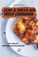 Lean & Green Air Fryer Cookbook: Stay Healthy with These Delicious Recipes