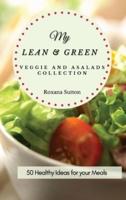 My Lean and Green Veggie and Salad Collection: 50 Healthy Ideas for your Meals
