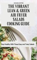 The Vibrant Lean and Green Air Fryer Salads Cooking Guide: Stay Healthy with These Easy and Tasty Salads