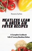 Meatless Lean and Green Air Fryer Recipes: A Complete Cookbook Full of Yummy Meatless Dishes