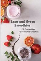 Lean and Green Smoothies: 50 Creative Ideas for your Perfect Smoothies